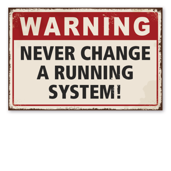 Retro Schild Warning - Never change a running system