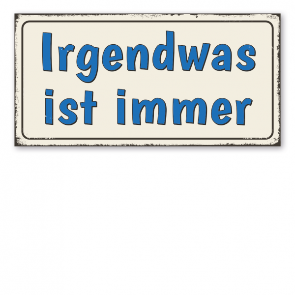 Retroschild / Vintage-Spruchschild Irgendwas ist immer