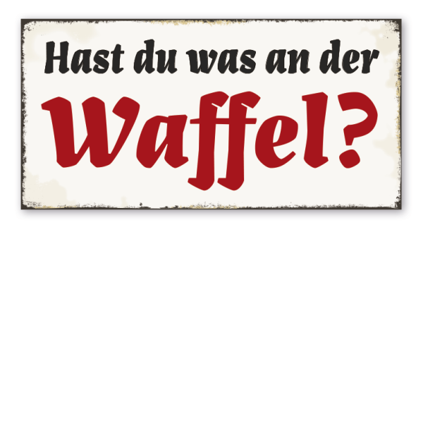 Retro Schild Hast du was an der Waffel?