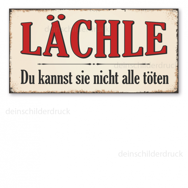 Retro Spruchschild Lächle - Du kannst sie nicht alle töten