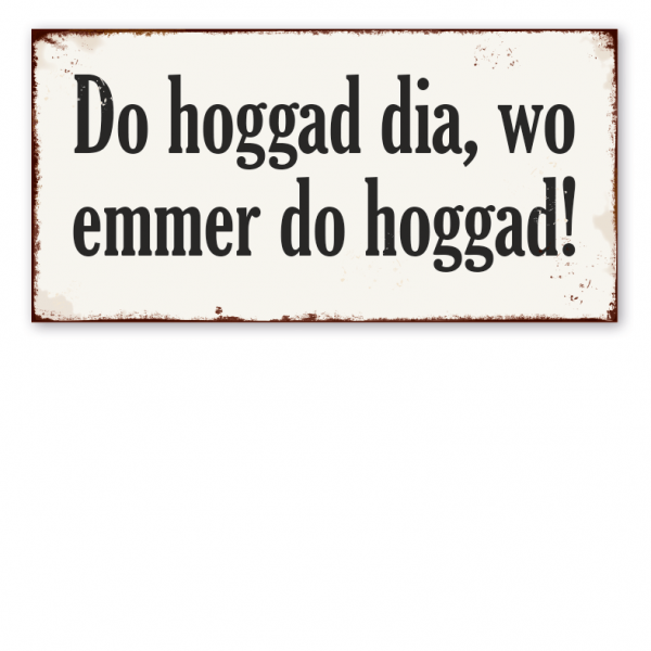 Retro Schild Do hoggad dia, wo emmer do hoggad