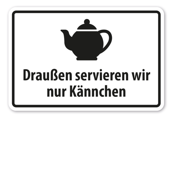 Hinweisschild Draußen servieren wir nur Kännchen