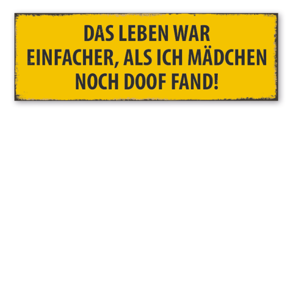Retroschild Das Leben war einfacher, als ich Mädchen noch doof fand