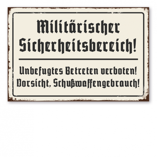 Retro Schild / Vintage Schild Militärischer Sicherheitsbereich! Unbefugtes Betreten verboten! Vorsicht, Schußwaffengebrauch!