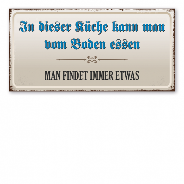 Retroschild / Vintage-Textschild In dieser Küche kann man vom Boden essen. Man findet immer etwas.