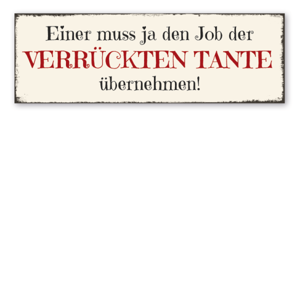 Retroschild Einer muss ja den Job der verrückten Tante übernehmen