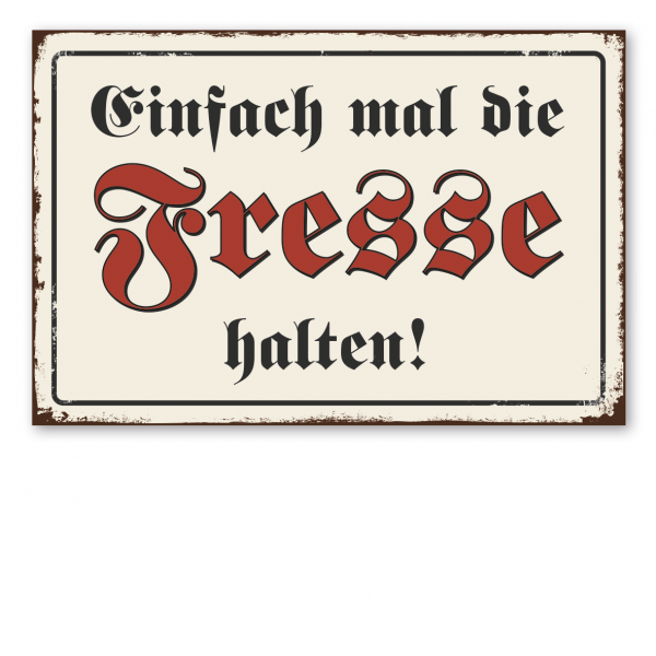 Retroschild / Vintage-Schild Einfach mal die Fresse halten!