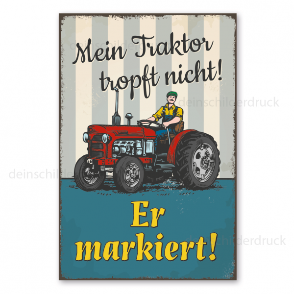 Retro Schild Mein Traktor tropft nicht - er markiert