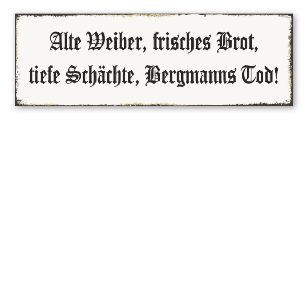 Schild Alte Weiber, frisches Brot, tiefe Schächte, Bergmanns Tod