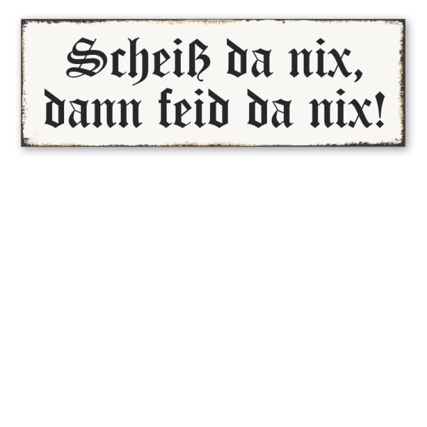 Retroschild Scheiß da nix, dann feid da nix!