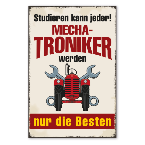 Retro Schild Studieren kann jeder - Mechatroniker - Landmaschinen werden nur die Besten