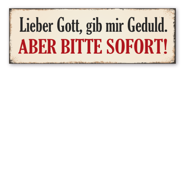 Retro Schild Lieber Gott, gib mir Geduld. Aber bitte sofort