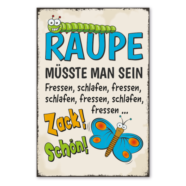 Retro Schild Raupe müsste man sein - Fressen, schlafen, fressen, schlafen, fressen, schlafen - Zack - Schön