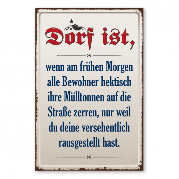 Dorfschild im Retro Style - Dorf ist, wenn am frühen morgen alle Bewohner hektisch ihre Mülltonnen auf die Straße zerren …