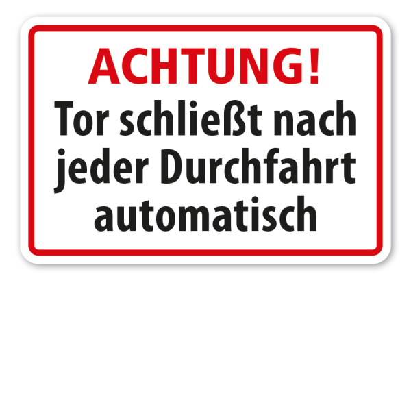 Warnschild Achtung - Tor schließt nach jeder Durchfahrt automatisch
