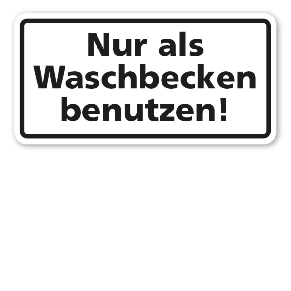 Hinweisschild Nur als Waschbecken benutzen