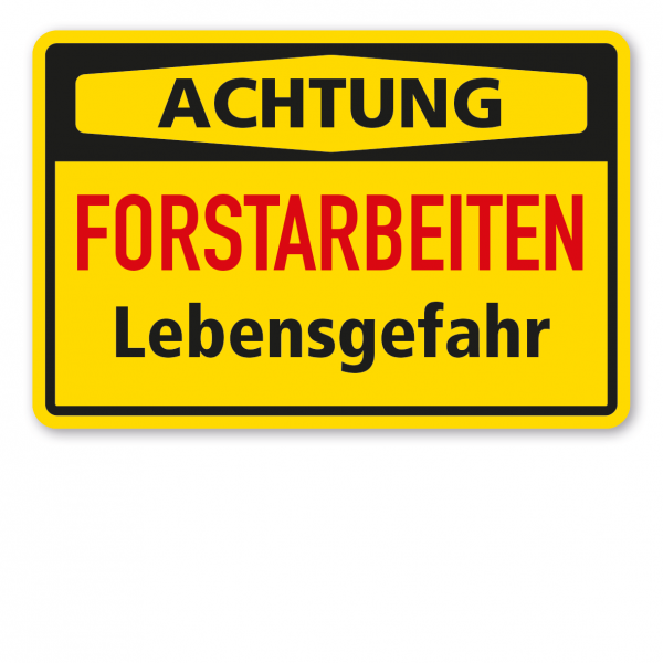 Warnschild Achtung - Forstarbeiten - Lebensgefahr