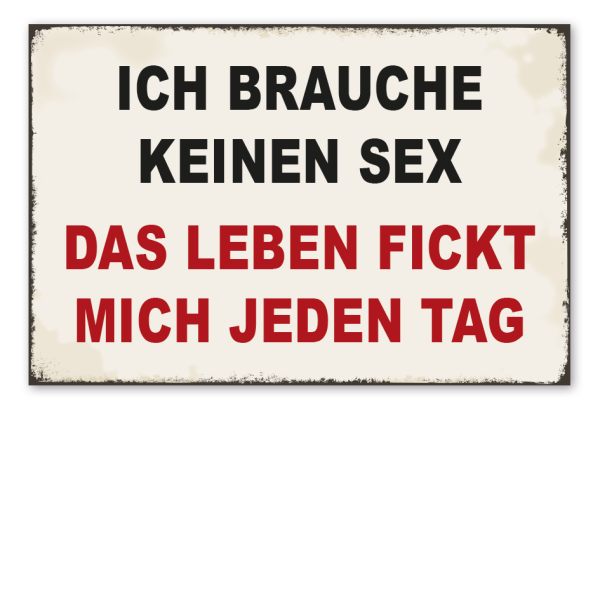 Retro Schild Ich brauche keinen Sex - Das Leben fickt mich jeden Tag