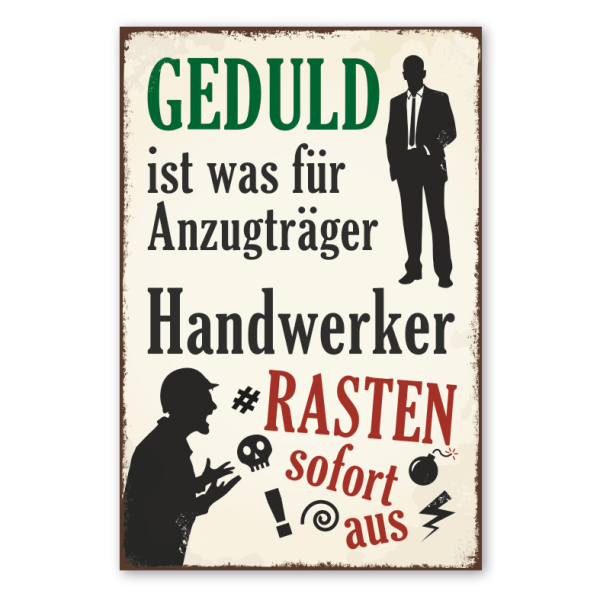 Retro Schild Geduld ist was für Anzugträger - Handwerker rasten sofort aus